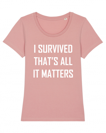 I SURVIVED THAT'S ALL IT MATTERS Canyon Pink