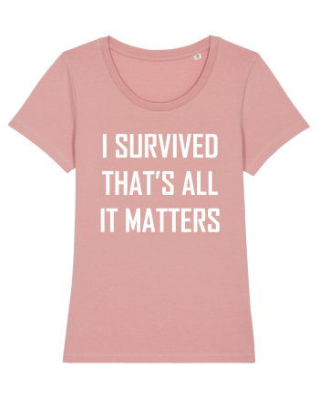 I SURVIVED THAT'S ALL IT MATTERS Canyon Pink