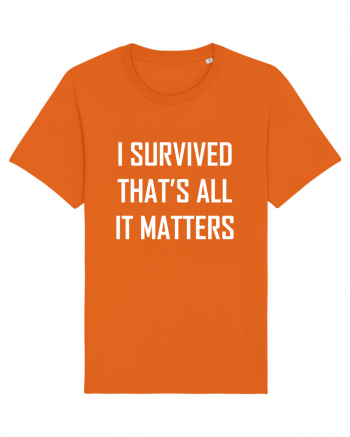 I SURVIVED THAT'S ALL IT MATTERS Bright Orange