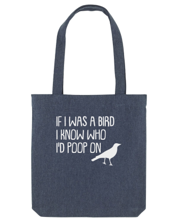 IF I WAS A BIRD I KNOW WHO I'D POOP ON Midnight Blue