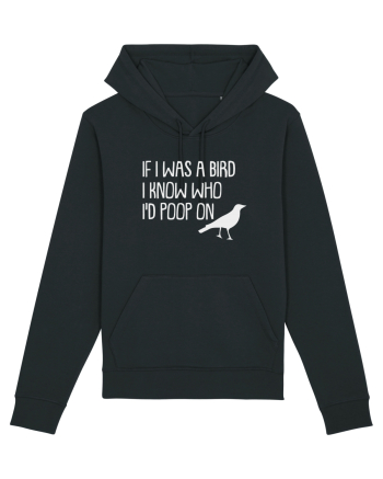 IF I WAS A BIRD I KNOW WHO I'D POOP ON Black