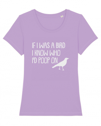 IF I WAS A BIRD I KNOW WHO I'D POOP ON Lavender Dawn