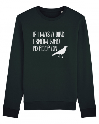 IF I WAS A BIRD I KNOW WHO I'D POOP ON Black