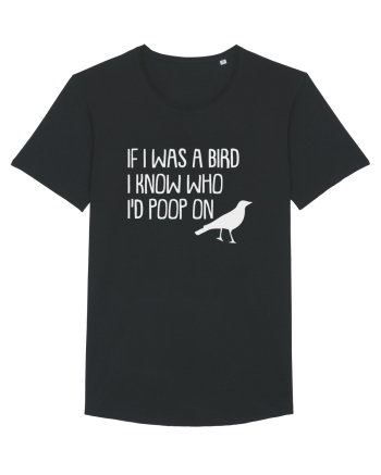 IF I WAS A BIRD I KNOW WHO I'D POOP ON Black