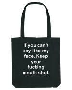 If You Can't Say It To My Face Keep Your Fucking Mouth Shut Sacoșă textilă