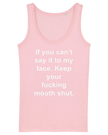 If You Can't Say It To My Face Keep Your Fucking Mouth Shut Cotton Pink