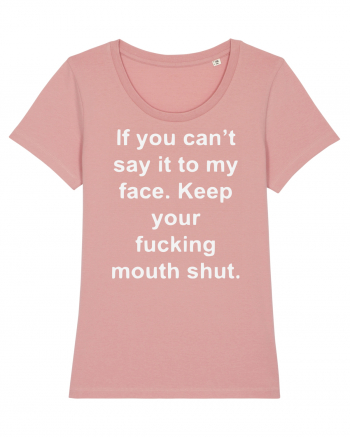 If You Can't Say It To My Face Keep Your Fucking Mouth Shut Canyon Pink