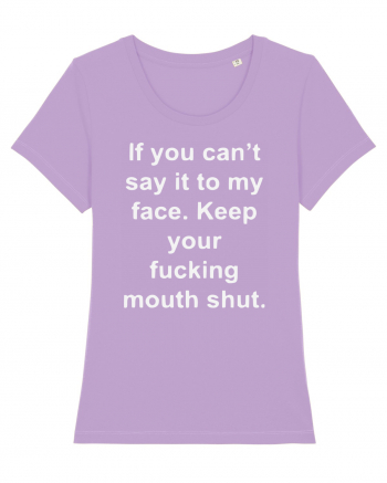 If You Can't Say It To My Face Keep Your Fucking Mouth Shut Lavender Dawn
