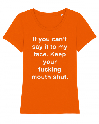 If You Can't Say It To My Face Keep Your Fucking Mouth Shut Bright Orange