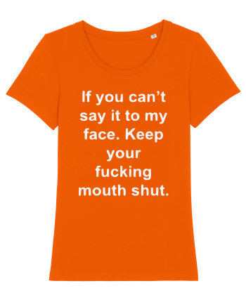 If You Can't Say It To My Face Keep Your Fucking Mouth Shut Bright Orange