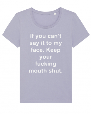 If You Can't Say It To My Face Keep Your Fucking Mouth Shut Lavender
