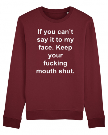 If You Can't Say It To My Face Keep Your Fucking Mouth Shut Burgundy