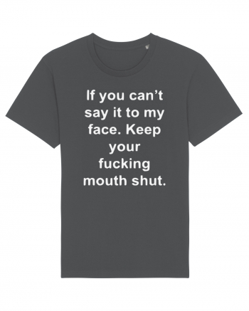 If You Can't Say It To My Face Keep Your Fucking Mouth Shut Anthracite