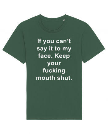If You Can't Say It To My Face Keep Your Fucking Mouth Shut Bottle Green