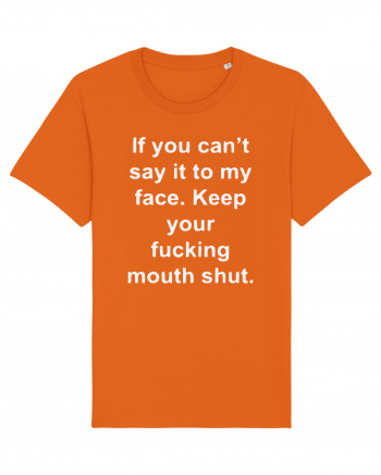 If You Can't Say It To My Face Keep Your Fucking Mouth Shut Bright Orange