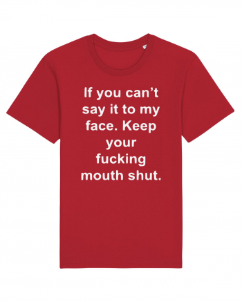 If You Can't Say It To My Face Keep Your Fucking Mouth Shut Red