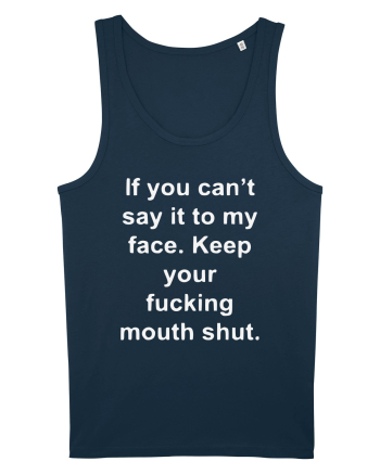 If You Can't Say It To My Face Keep Your Fucking Mouth Shut Navy