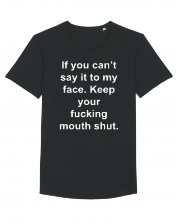 If You Can't Say It To My Face Keep Your Fucking Mouth Shut Black