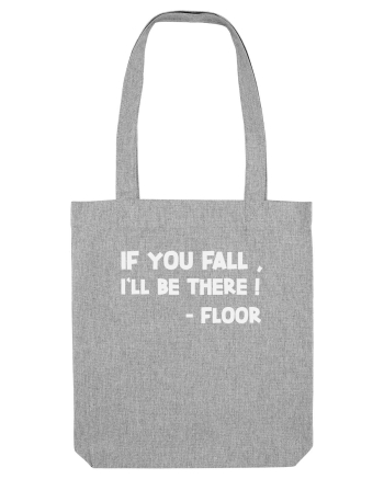 IF YOU FALL, I'LL BE THERE! -FLOOR Heather Grey