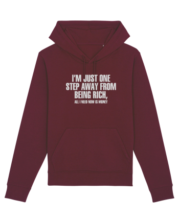 I'm Just One Step Away from Being Rich, All I Need Now Is Money Burgundy
