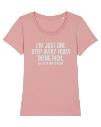 I'm Just One Step Away from Being Rich, All I Need Now Is Money Canyon Pink