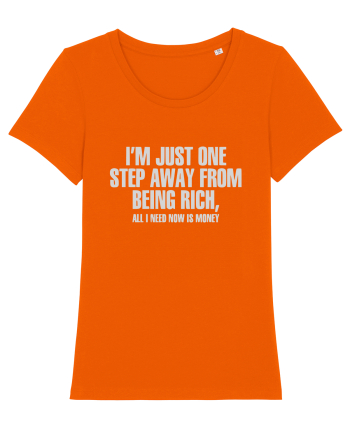 I'm Just One Step Away from Being Rich, All I Need Now Is Money Bright Orange