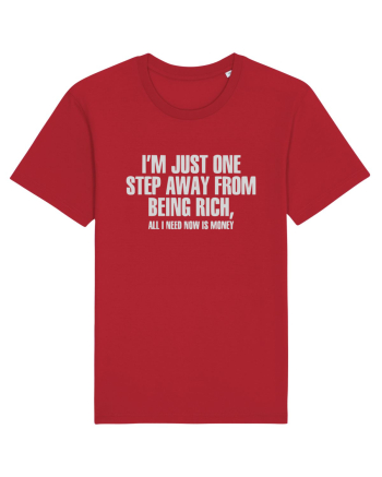 I'm Just One Step Away from Being Rich, All I Need Now Is Money Red