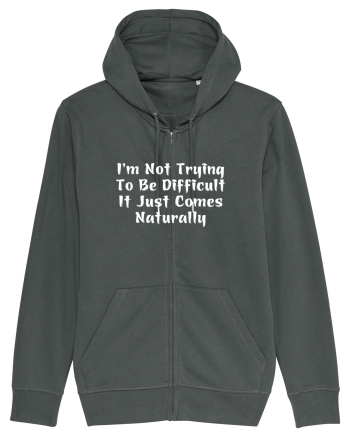 I'm Not Trying To Be Difficult It Just Comes Naturally Anthracite