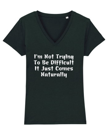 I'm Not Trying To Be Difficult It Just Comes Naturally Black