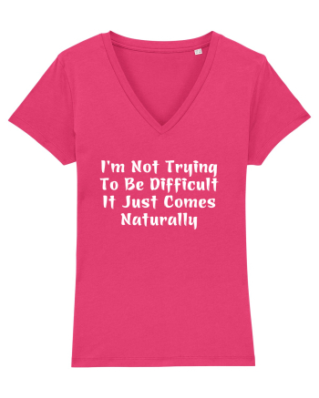 I'm Not Trying To Be Difficult It Just Comes Naturally Raspberry