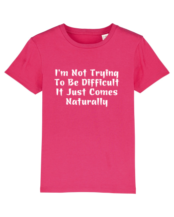 I'm Not Trying To Be Difficult It Just Comes Naturally Raspberry