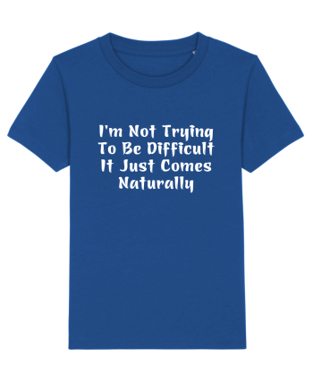 I'm Not Trying To Be Difficult It Just Comes Naturally Majorelle Blue