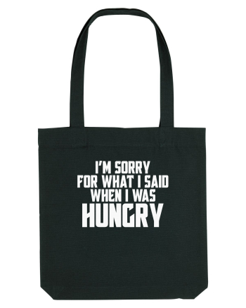 I'M SORRY FOR WHAT I SAID WHEN I WAS HUNGRY Black