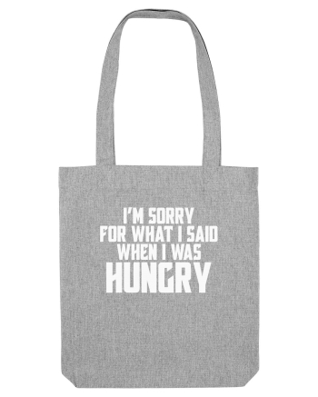 I'M SORRY FOR WHAT I SAID WHEN I WAS HUNGRY Heather Grey