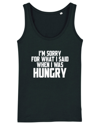 I'M SORRY FOR WHAT I SAID WHEN I WAS HUNGRY Black