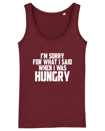 I'M SORRY FOR WHAT I SAID WHEN I WAS HUNGRY Burgundy