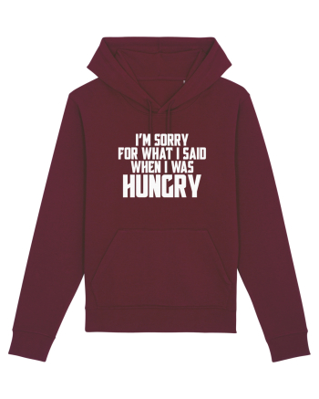 I'M SORRY FOR WHAT I SAID WHEN I WAS HUNGRY Burgundy