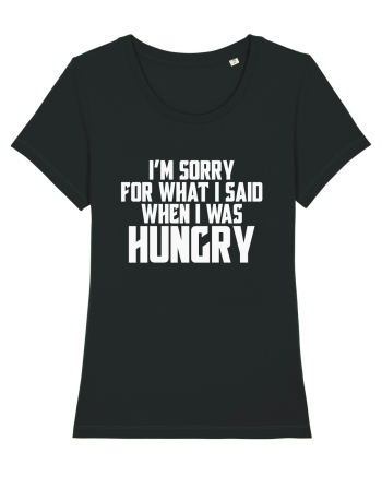 I'M SORRY FOR WHAT I SAID WHEN I WAS HUNGRY Black