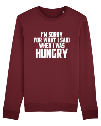 I'M SORRY FOR WHAT I SAID WHEN I WAS HUNGRY Burgundy