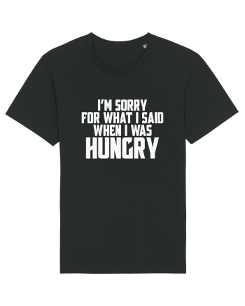 I'M SORRY FOR WHAT I SAID WHEN I WAS HUNGRY Black