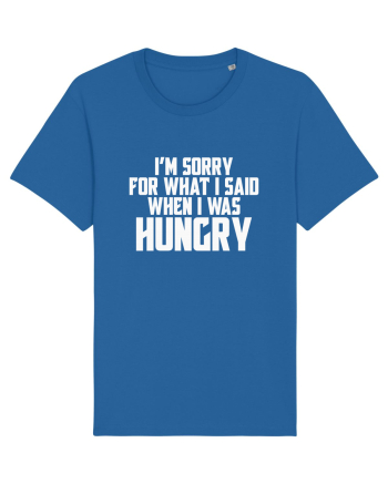 I'M SORRY FOR WHAT I SAID WHEN I WAS HUNGRY Royal Blue