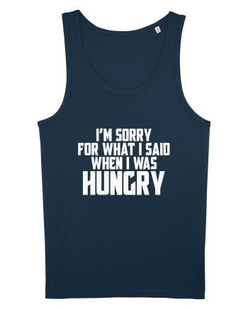 I'M SORRY FOR WHAT I SAID WHEN I WAS HUNGRY Navy