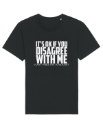IT'S OK IF YOU DISAGREE WITH ME I CAN'T FORCE YOU TO BE RIGHT Tricou mânecă scurtă Unisex Rocker