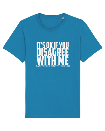 IT'S OK IF YOU DISAGREE WITH ME I CAN'T FORCE YOU TO BE RIGHT Azur