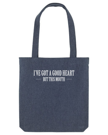 I'VE GOT A GOOD HEART BUT THIS MOUTH Midnight Blue