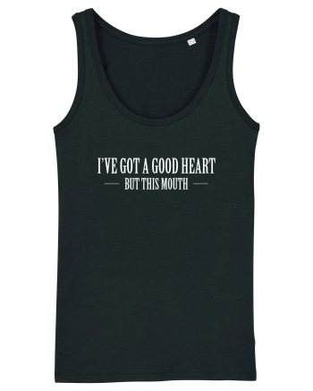 I'VE GOT A GOOD HEART BUT THIS MOUTH Black