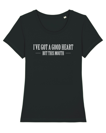 I'VE GOT A GOOD HEART BUT THIS MOUTH Black