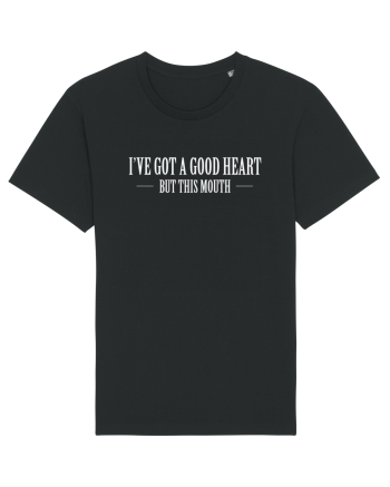 I'VE GOT A GOOD HEART BUT THIS MOUTH Black