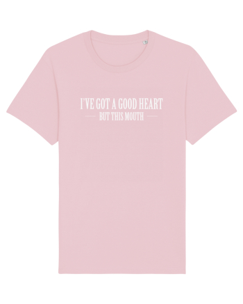 I'VE GOT A GOOD HEART BUT THIS MOUTH Cotton Pink