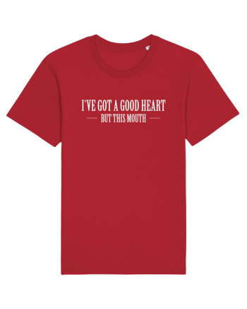I'VE GOT A GOOD HEART BUT THIS MOUTH Red